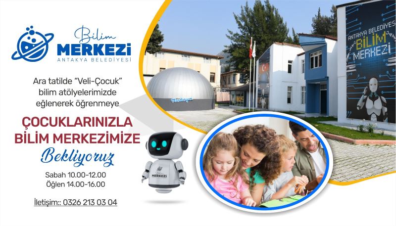 ANTAKYA BİLİM MERKEZİ, ARA TATİLDE “VELİ-ÇOCUK” ATÖLYELERİ İLE EĞLENEREK ÖĞRENMEYE HAZIRLANIYOR