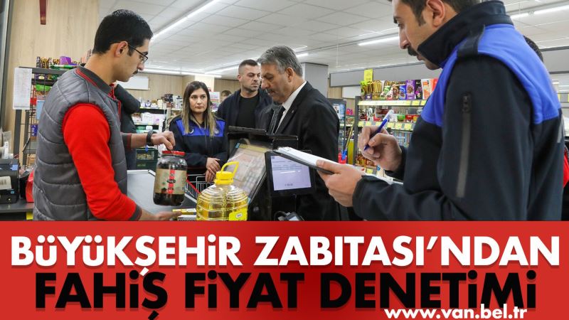BÜYÜKŞEHİR ZABITASI FAHİŞ FİYAT VE ETİKET DENETİMİ YAPTI