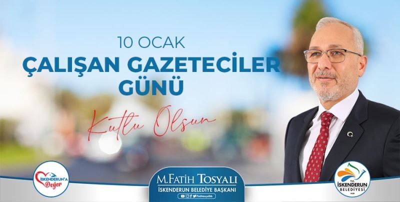 BELEDİYE BAŞKANI FATİH TOSYALI’DAN  10 OCAK ÇALIŞAN GAZETECİLER GÜNÜ MESAJI