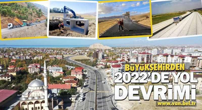 VAN BÜYÜKŞEHİR BELEDİYEMİZ 2022’DE YOL DEVRİMİ YAPTI
