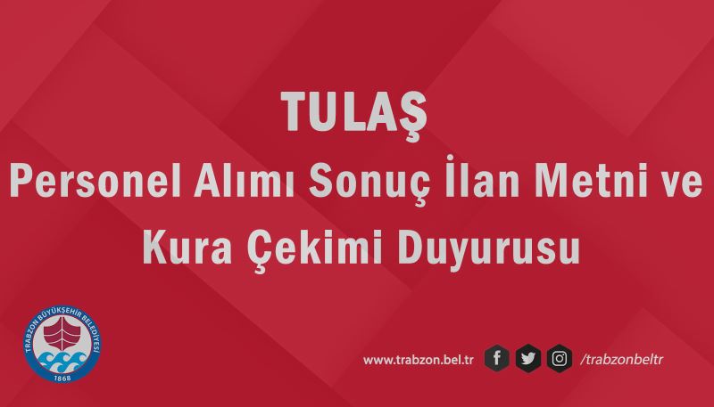 TULAŞ Personel Alımı Sonuç İlan Metni ve Kura Çekimi