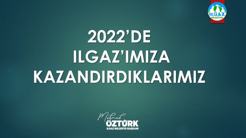 Ilgaz’da 2022 Nasıl Geçti?