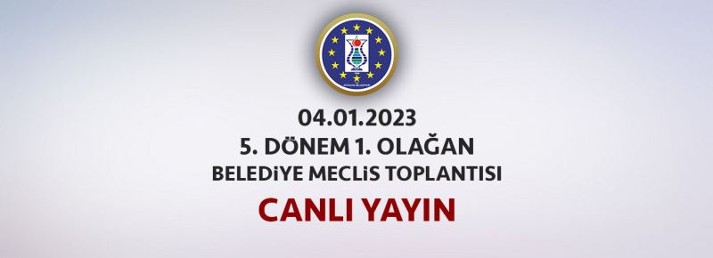04.01.2023 - 5. DÖNEM 1. OLAĞAN BELEDİYE MECLİS TOPLANTISI