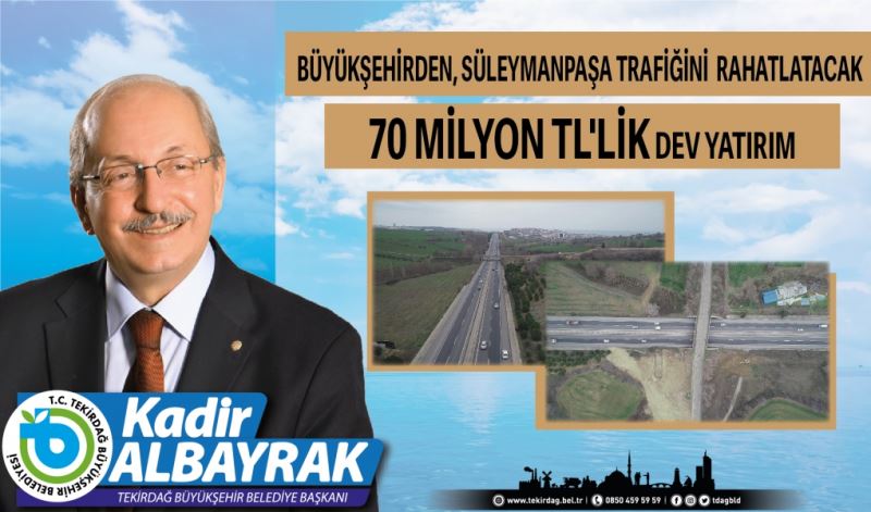 BÜYÜKŞEHİRDEN, SÜLEYMANPAŞA TRAFİĞİNİ RAHATLATACAK 70 MİLYON TL