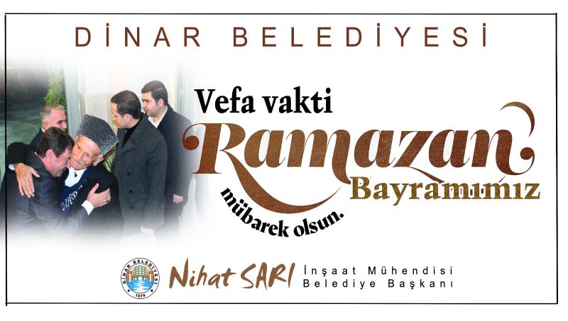 Dinar Belediye Başkanımız Nihat Sarı’dan Ramazan Bayramı Mesajı