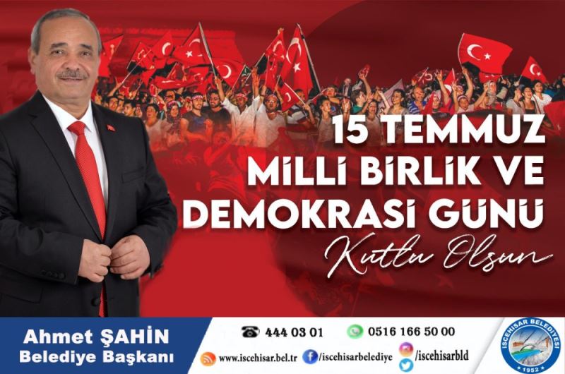 Başkan Şahin’den, “15 Temmuz Demokrasi Ve Milli Birlik Günü” Mesajı
