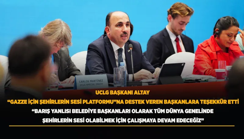 UCLG Başkanı Altay, Gazze İçin Şehirlerin Sesi Platformu