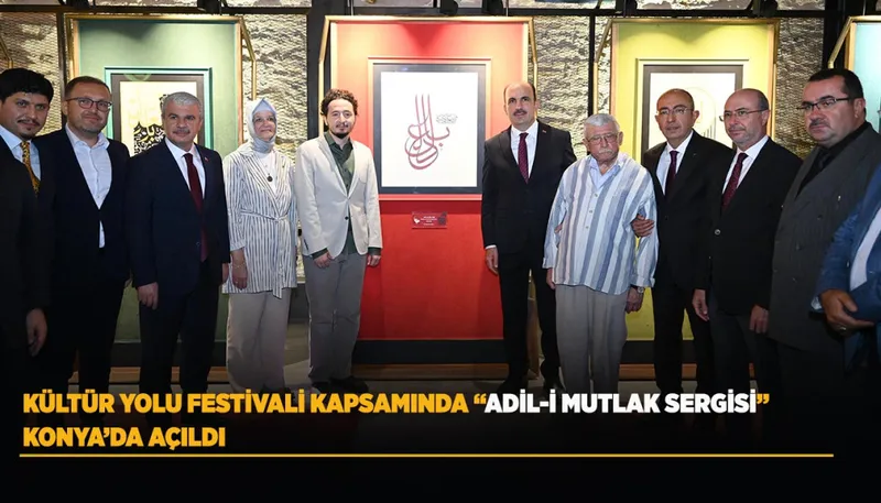 KÜLTÜR YOLU FESTİVALİ KAPSAMINDA “ADİL-İ MUTLAK SERGİSİ” KONYA’DA AÇILDI